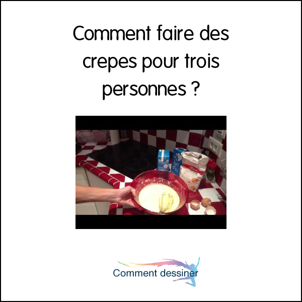 Comment faire des crêpes pour trois personnes